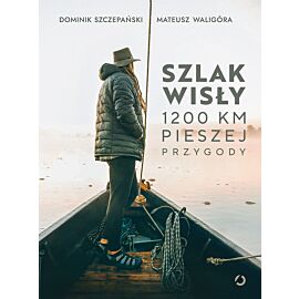 Szlak Wisły. 1200 km pieszej przygody