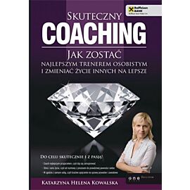 Skuteczny coaching. Jak zostać najlepszym trenerem osobistym i zmieniać życie innych na lepsze (audiobook MP3)