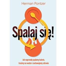 Spalaj się! Jak naprawdę spalamy kalorie, tracimy na wadze i zachowujemy zdrowie