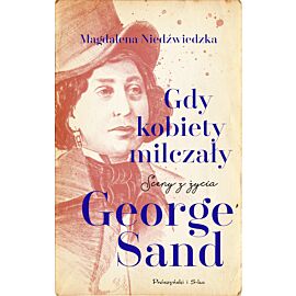 Gdy kobiety milczały. Sceny z życia George Sand (e-book)