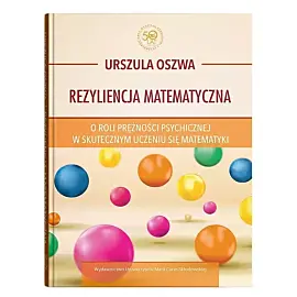 Rezyliencja matematyczna. O roli prężności psychicznej w skutecznym uczeniu się matematyki