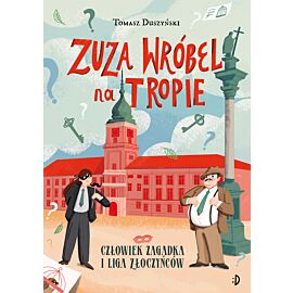 Człowiek Zagadka i Liga Złoczyńców. Zuza Wróbel na tropie, tom 3