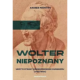 Wolter niepoznany. Ukryte strony oświeceniowego humanizmu (1750-1800)