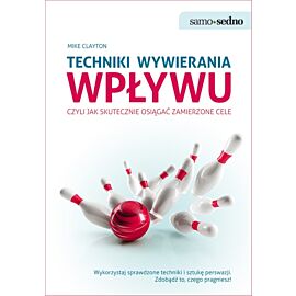 Samo Sedno - Techniki wywierania wpływu, czyli jak skutecznie osiągać zamierzone cele