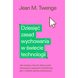 Dziesięć zasad wychowania w świecie technologii (e-book)