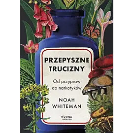 Przepyszne trucizny. Od przypraw do narkotyków