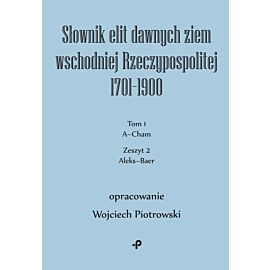 Słownik elit dawnych ziem wschodniej Rzeczypospolitej 1701–1900. Tom 1. Zeszyt 2