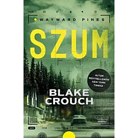 Szum. Trylogia Wayward Pines. Tom 1