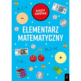 Szkoła na szóstkę. Elementarz matematyczny