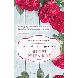 Saga rodziny z Ogrodowej. Tom 3: Bukiet pełen róż