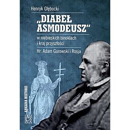 „Diabeł Asmadeusz” w niebieskich binoklach i kraj przyszłości. Hr. Adam Gurowski i Rosja