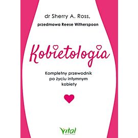 Kobietologia kompletny przewodnik po życiu intymnym kobiety