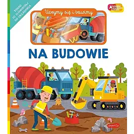 Na budowie. Akademia Mądrego Dziecka. Uczymy się i bawimy