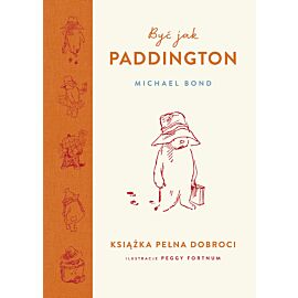 Być jak Paddington. Książka pełna dobroci