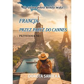 Moja szalona podróż dookoła świata Francja przez Paryż do Cannes (e-book)