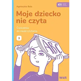 Moje dziecko nie czyta ćwiczenia do nauki czytania zeszyt 3