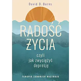 Radość życia, czyli jak zwyciężyć depresję. Terapia zaburzeń nastroju