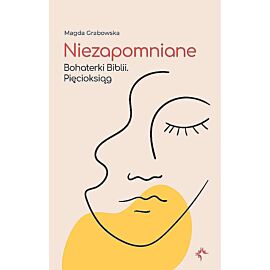 Niezapomniane. Bohaterki biblii. Pięcioksiąg