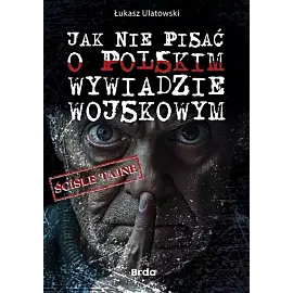Jak nie pisać o polskim wywiadzie wojskowym