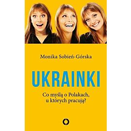 Ukrainki. Co myślą o Polakach, u których pracują