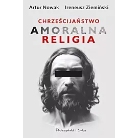Chrześcijaństwo. Amoralna religia (Duże Litery)