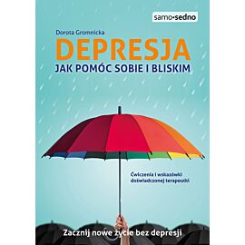 Depresja. Jak pomóc sobie i bliskim. Samo Sedno