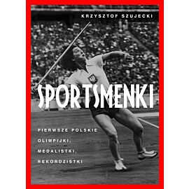 Sportsmenki. pierwsze polskie olimpijki, medalistki, rekordzistki