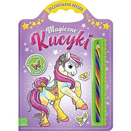 Magiczne kucyki. Kolorowanka z naklejkami. Zaczarowana kredka.