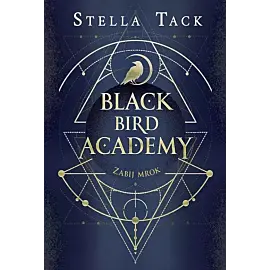 Zabij mrok. Black Bird Academy. Tom 1