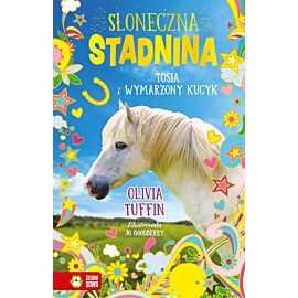 Słoneczna stadnina. Tosia i wymarzony kucyk. Tom 1