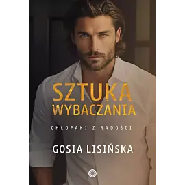 Sztuka wybaczania. Chłopaki z radości. Tom 3