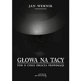 Głowa na tacy. Tom 2 Oblicza prowokacji