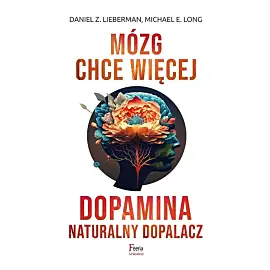 Mózg chce więcej. Dopamina. Naturalny dopalacz.