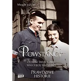 Powstańcy. Ostatni świadkowie walczącej Warszawy