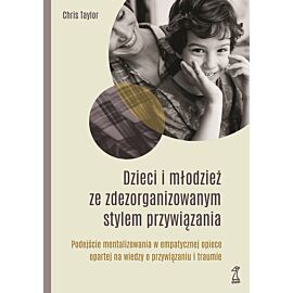 DZIECI I MŁODZIEŻ ZE ZDEZORGANIZOWANYM STYLEM PRZYWIĄZANIA (e-book)