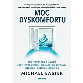 Moc dyskomfortu Jak rezygnacja z wygód i powrót do dzikości przywracają zdrowie, szczęście i poczucie spełnienia