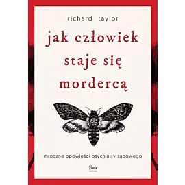 Jak człowiek staje się mordercą. Mroczne opowieści psychiatry sądowego w. 3