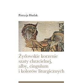 Żydowskie korzenie szaty chrzcielnej, alby, cingulum i kolorów liturgicznych (e-book)