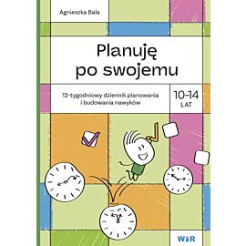 Planuję po swojemu 10-14 lat. 12-tygodniowy dziennik planowania i budowania nawyków