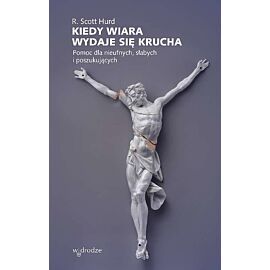 Kiedy wiara wydaje się krucha. Pomoc dla nieufnych, słabych i poszukujących