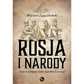 Rosja i narody ósmy kontynent szkic dziejów eurazji