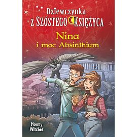 Nina i moc Absinthium. Tom 6. Dziewczynka z Szóstego Księżyca