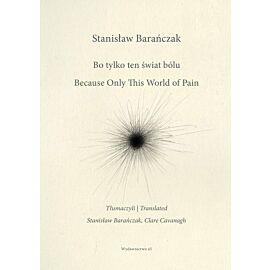 Bo tylko ten świat bólu/ Because Only This World of Pain