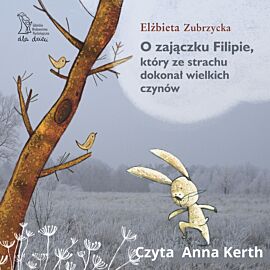 O zajączku Filipie, który ze strachu dokonał wielkich czynów (audiobook MP3)