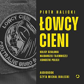 Łowcy cieni. Kulisy działania najbardziej tajemniczej jednostki policji (audiobook MP3)