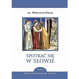 Spotkać się w Słowie. Tom 6. Okres zwykły, 19-28. tydzień