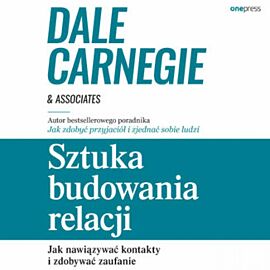 Sztuka budowania relacji. Jak nawiązywać kontakty i zdobywać zaufanie (audiobook MP3)