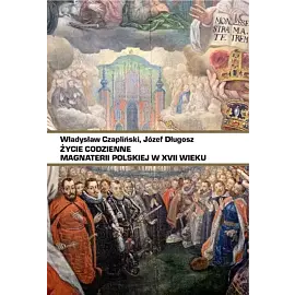 Życie codzienne magnaterii polskiej w XVII wieku
