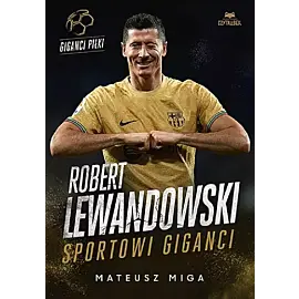 Robert Lewandowski. Sportowi giganci