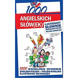 1000 angielskich słówek Ilustrowany słownik angielsko-polski polsko-angielski